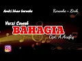 KARAOKE LIRIK VERSI ANDRI KHAN ~BAHAGIA~(NADA COWOK)~CIPT:A.RAFIQ~ARR: ANDRI KHAN