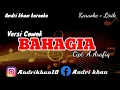 KARAOKE LIRIK VERSI ANDRI KHAN ~BAHAGIA~(NADA COWOK)~CIPT:A.RAFIQ~ARR: ANDRI KHAN