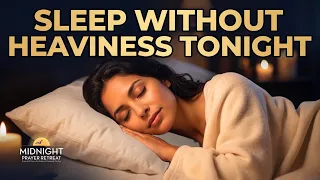 Sleep Without Heaviness Tonight | Night Prayer for the Heavy Heart