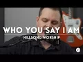 Download Lagu Who You Say I Am - Hillsong Worship - coffee house (acoustic) style cover