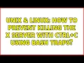 Unix Linux How to prevent killing the X server with CTRL C using bash traps