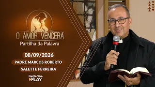 O Amor Vencerá - 08/09/2026 - Partilha da Palavra