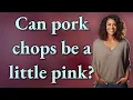 Can pork chops be a little pink