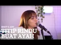 Download Lagu TITIP RINDU BUAT AYAH - EBIET G ADE | LIA MAGDALENA