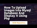 How to upload images into mysql database and display it using php