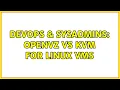 DevOps SysAdmins OpenVZ vs KVM for Linux VMs 4 Solutions