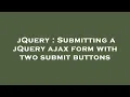 jQuery Submitting a jQuery ajax form with two submit buttons