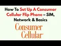 How To Set Up A Consumer Cellular Flip Phone - SIM Network Basics