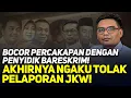 BOCOR PERCAKAPAN DENGAN PENYIDIK BARESKRIM! AKHIRNYA NGAKU TOLAK PELAPORAN JKW!