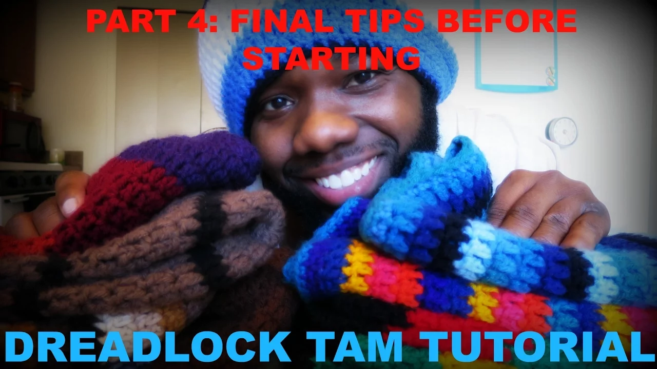 HOW TO CROCHET YOUR OWN DREADLOCK TAM | Part 4:  FINAL TIPS BEFORE STARTING