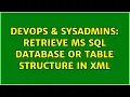 DevOps SysAdmins Retrieve MS SQL database or table structure in XML 3 Solutions