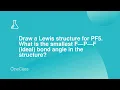 Draw a Lewis structure for PF5 What is the smallest F P F ideal bond angle in the structure