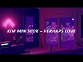 Download Lagu KIM MIN SEOK - PERHAPS LOVE (EASY LYRICS)