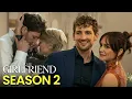 The Girlfriend Season 2 Trailer Release Date The Boyfriend