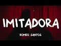 Romeo Santos - Imitadora (LETRA)