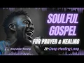 Download Lagu Soulful Gospel Worship Mix (With Lyrics) | 2 Hour Healing Christian Music