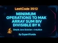 Leetcode 3512 Minimum Operations to Make Array Sum Divisible by K