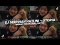 DJ SERPIHAN HATI - UTOPIA ( SERPIHAN HATI INI KU PELUK ERAT ) YANG KALIAN CARI - CARI VIRAL TIKTOK