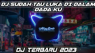 dj sudah tau luka di dalam dada ku dj terbaru 2023