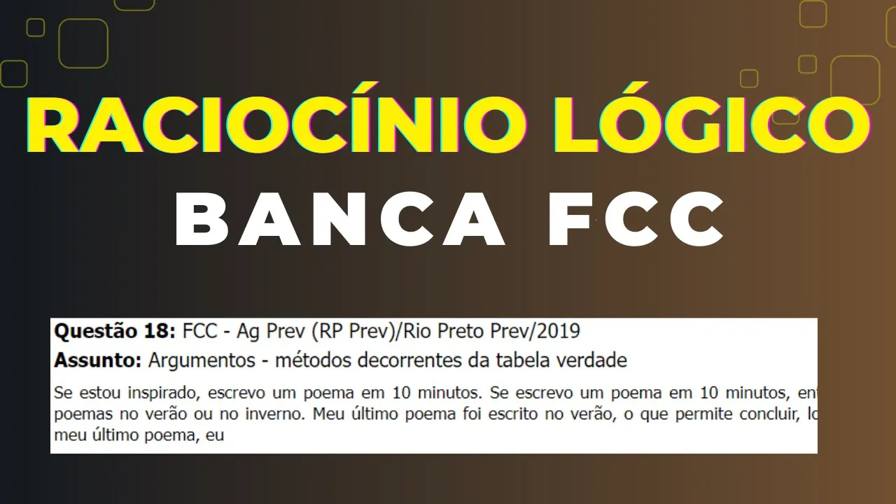 Raciocínio Lógico - Banca #FCC - Questão 18-  Argumentos - métodos decorrentes da tabela verdade