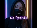 No podras