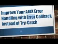 Improve Your AJAX Error Handling with Error Callback Instead of Try-Catch