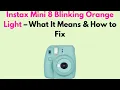 Instax Mini 8 Blinking Orange Light - What It Means How to Fix