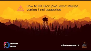 How to FIX Error java error release version 5 not supported