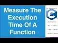 Measure The Execution Time Of A Function C Programming Example