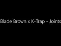 Blade Brown x K-Trap - Joints