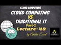 CC vs Traditional IT Part 2 Cloud Computing Lec-49 Ankita Sood
