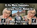 Download Lagu DJ KU MINTA KEPADAMU JANGAN KELUAR MALAM INI SOUND VIRAL TERBARU YANG KALIAN CARI NIE STAILE KANE