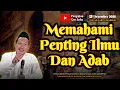 Lebih Penting Ilmu Atau Adab | Gus Baha