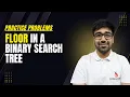 DSA in Python Course - Floor in BST Find Floor Value in Binary Search Tree Part 172 Hindi