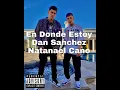 En Donde Estoy Dan Sanchez ft Natanael Cano