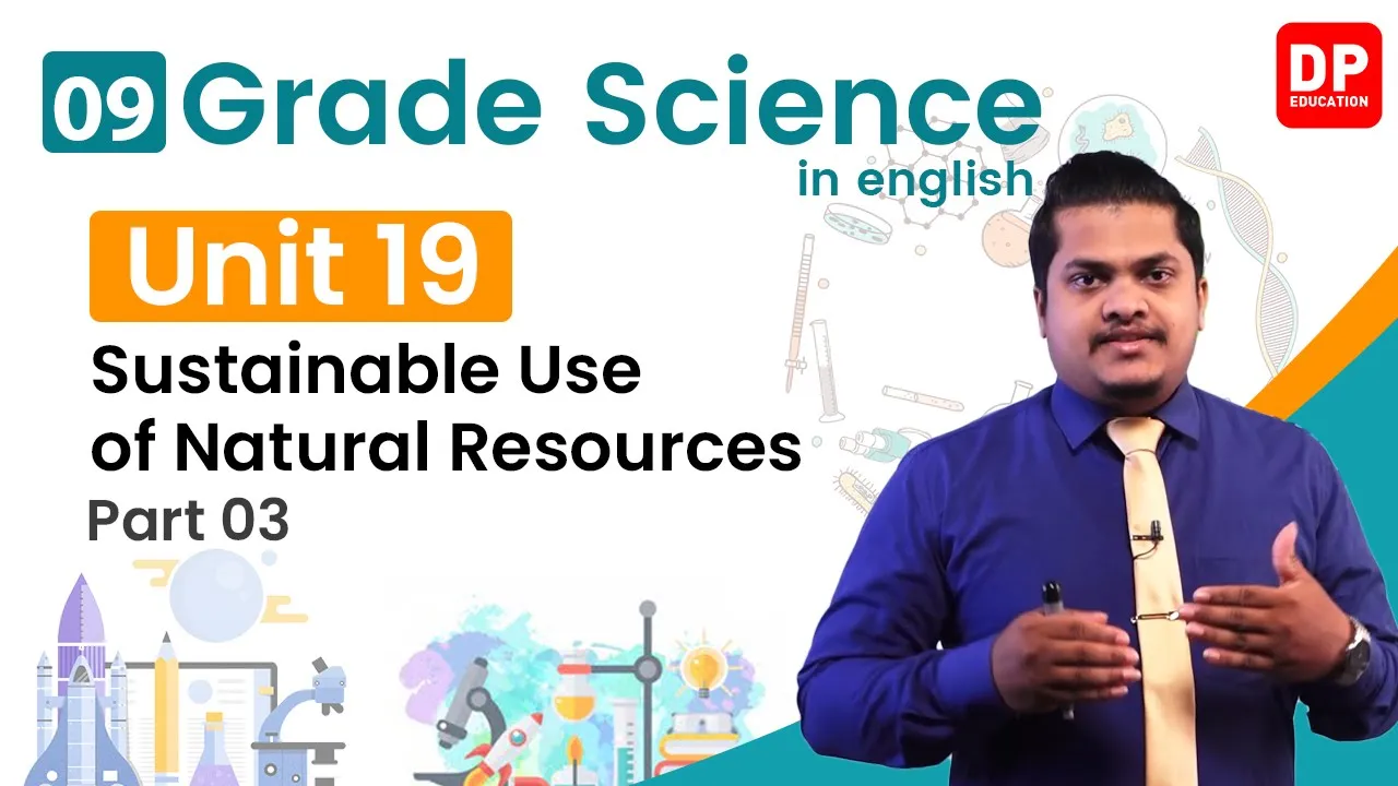 Lesson 19 - Sustainable Use of Natural Resources (Part 03) | Grade 09 Science in English