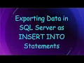 Exporting Data in SQL Server as INSERT INTO Statements