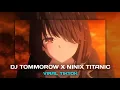Download Lagu DJ TOMMOROW TONIGHT X NINIX TITANIC VIRAL TIKTOK // 🎧