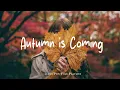 Download Lagu Autumn is Coming 🍁🤍 cozy mornings \u0026 gentle Indie music for your soul | Best Indie/Pop/Folk/Acoustic