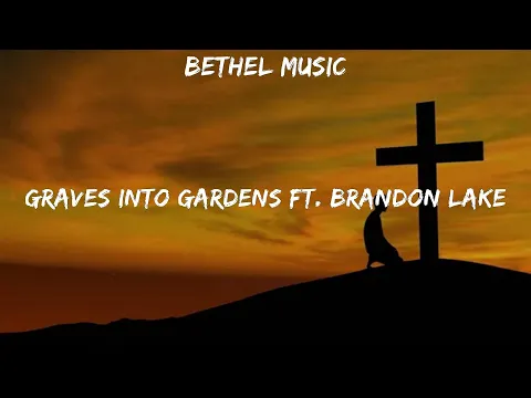 Download MP3 Bethel Music ~ Graves Into Gardens ft. Brandon Lake # lyrics # Elevation Worship, Kari Jobe, Bet...