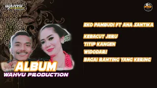 Download ALBUM WAHYU PRODUCTION - EKO PAMBUDI \u0026 ANA SANTIKA MP3