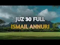 Download Lagu [audio] Juz 30 full || ISMAIL ANNURI
