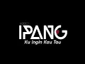 Download Lagu Ipang - Ku ingin kau tau