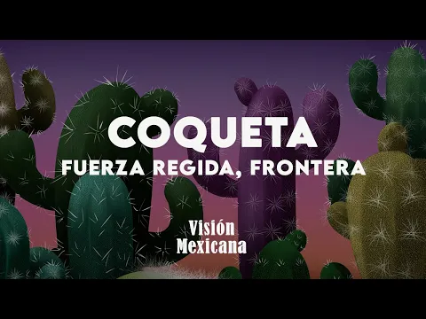 Video Thumbnail: Fuerza Regida, Frontera - COQUETA (Letra/Lyrics)