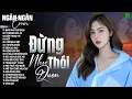 Download Lagu ĐỪNG NHƯ THÓI QUEN, NGỠ - ALLBUM BALLAD TOP XU HƯỚNG CỰC HÓT 2025 - NGÂN NGÂN COVER TRIỆU VIEW