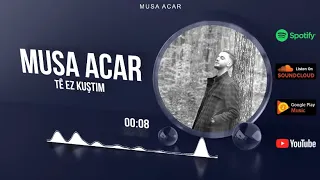 Download Musa Acar-Te Ez Kuştım-2023 Yeni MP3