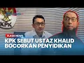 Download Lagu Setelah Kembalikan Uang, Ustaz Khalid Disebut KPK Bocorkan Materi Penyidikan