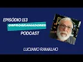 Episodio 113-Luciano Ramalho - Autor Fluent Python