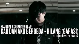killing me inside ft aiu kau dan aku berbeda u0026 hilang studio live session 