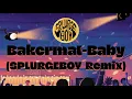 Bakermat - Baby ( SPLURGEBOY Remix )